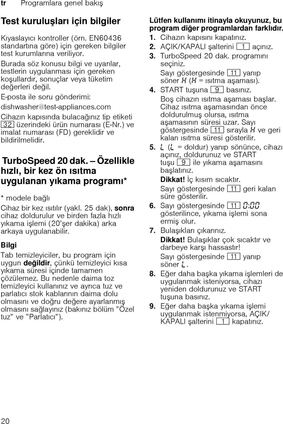 com Cihazın kapısında bulacaınız tip etiketi 92 üzerindeki ürün numarası (E-Nr.) ve imalat numarası (FD) gereklidir ve bildirilmelidir. TurboSped20dak.TurboSpeed 20 dak.