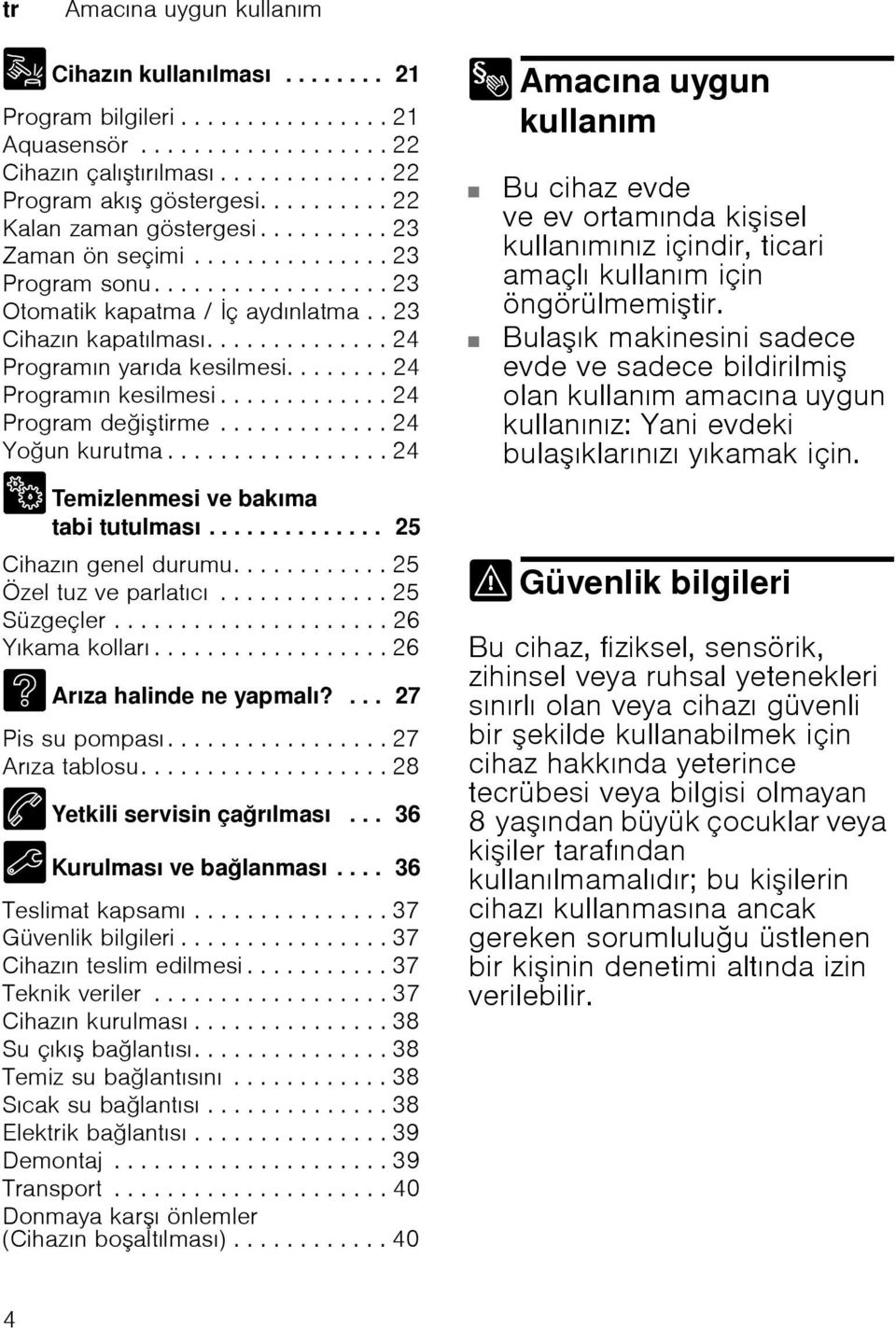 ............. 24 Programın yarıda kesilmesi........ 24 Programın kesilmesi............. 24 Program deitirme............. 24 Youn kurutma................. 24 2 Temizlenmesi ve bakıma tabi tutulması.