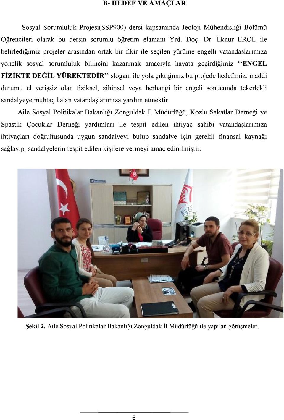 DEĞİL YÜREKTEDİR sloganı ile yola çıktığımız bu projede hedefimiz; maddi durumu el verişsiz olan fiziksel, zihinsel veya herhangi bir engeli sonucunda tekerlekli sandalyeye muhtaç kalan