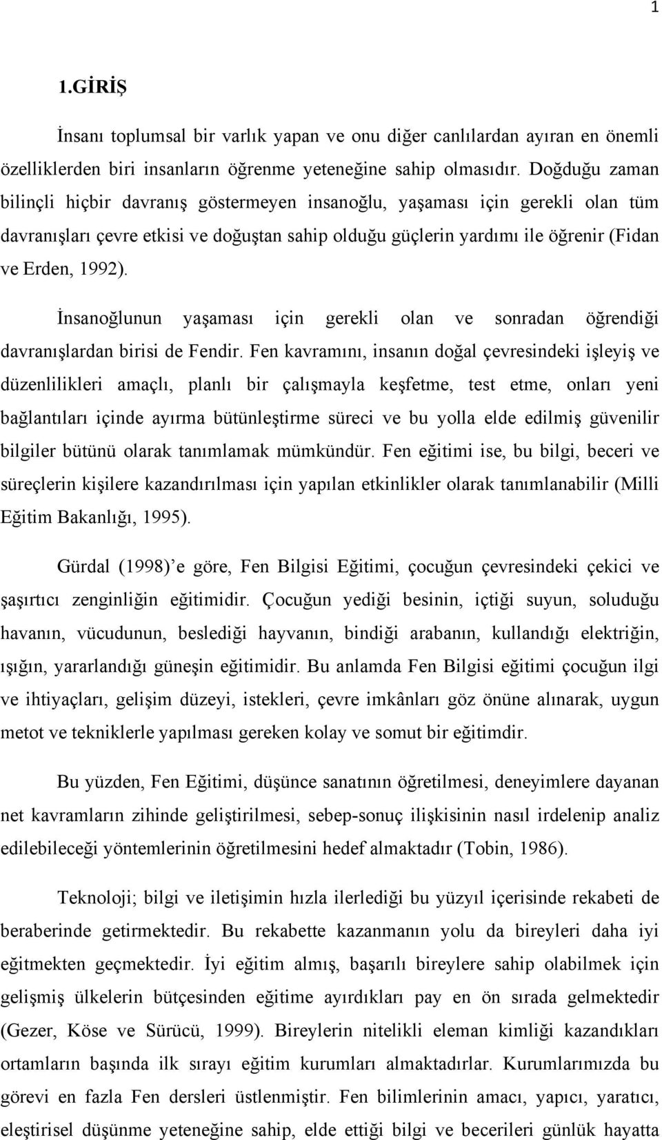 İnsanoğlunun yaşaması için gerekli olan ve sonradan öğrendiği davranışlardan birisi de Fendir.