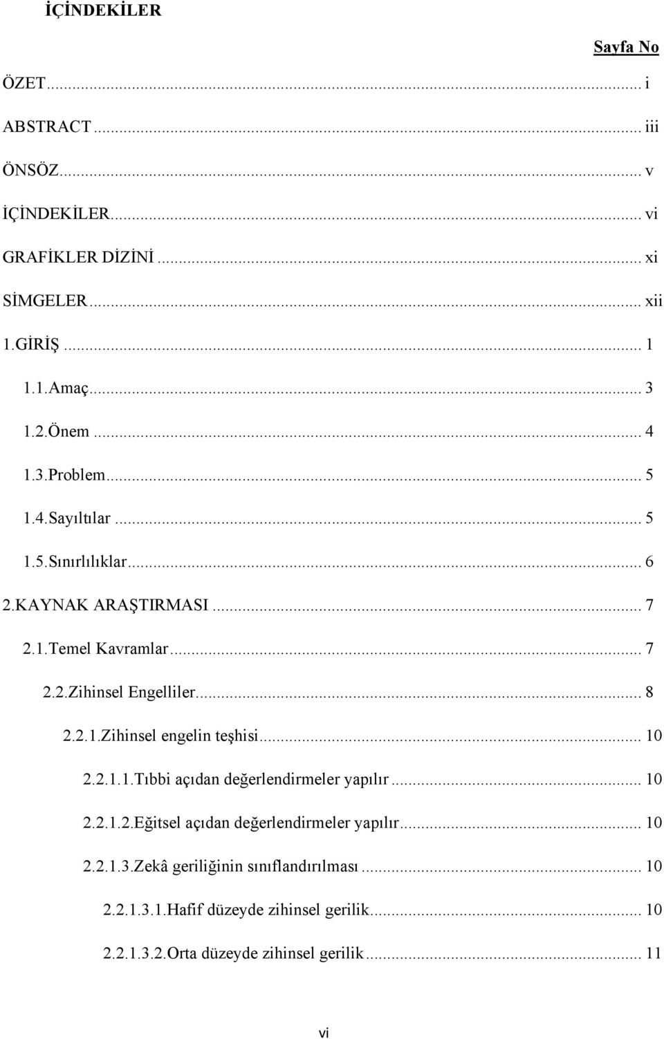 .. 8 2.2.1.Zihinsel engelin teşhisi... 10 2.2.1.1.Tıbbi açıdan değerlendirmeler yapılır... 10 2.2.1.2.Eğitsel açıdan değerlendirmeler yapılır.