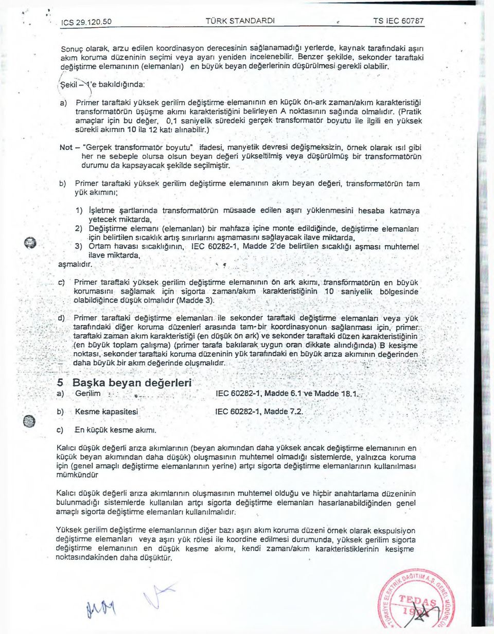 Benzer şekilde, sekonder taraftaki değiştirme elemanının (elemanları) en büyük beyan değerlerinin düşürülmesi gerekli olabilir. f~.