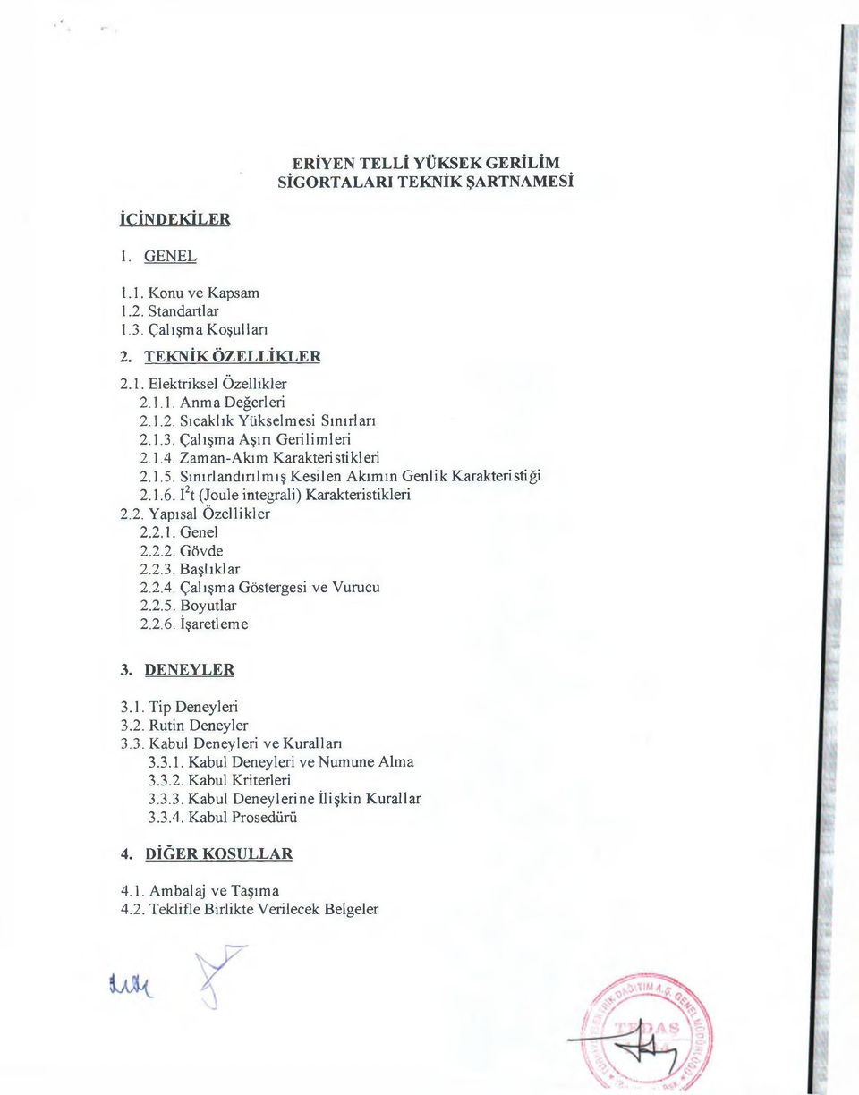 l2t (Joule integrali) Karakteristikleri 2.2. Yapısal Özellikler 2.2.1. Genel 2.2.2. Gövde 2.2.3. Başlıklar 2.2.4. Çalışma Göstergesi ve Vurucu 2.2.5. Boyutlar 2.2.6. İşaretleme 3. DENEYLER 3.1. Tip Deneyleri 3.