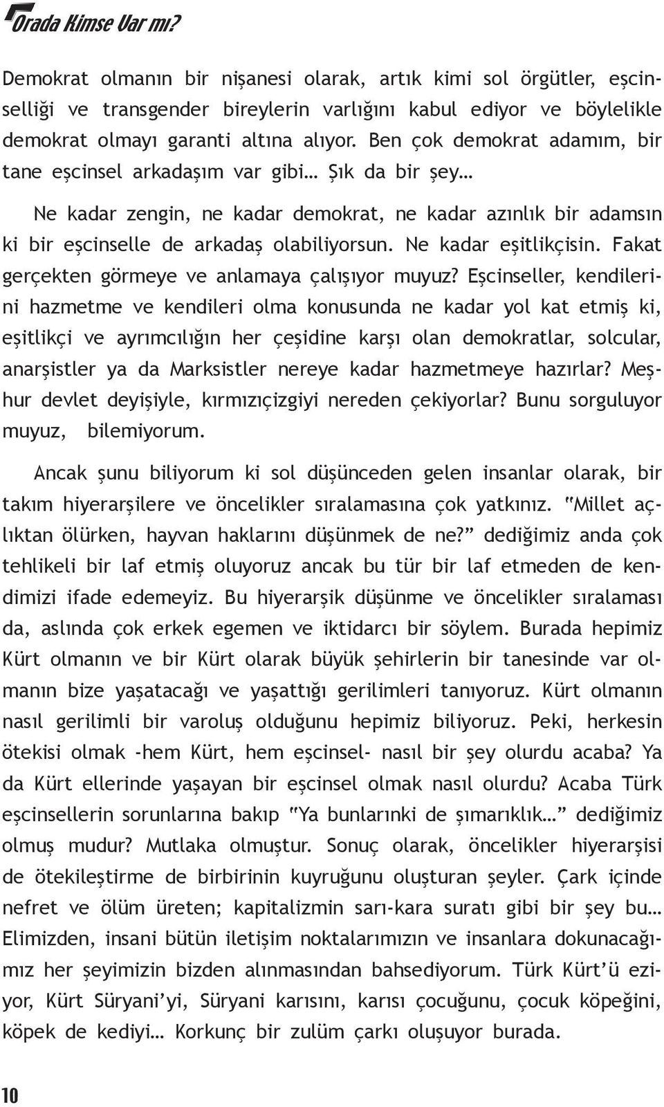 Ne kadar eşitlikçisin. Fakat gerçekten görmeye ve anlamaya çalışıyor muyuz?