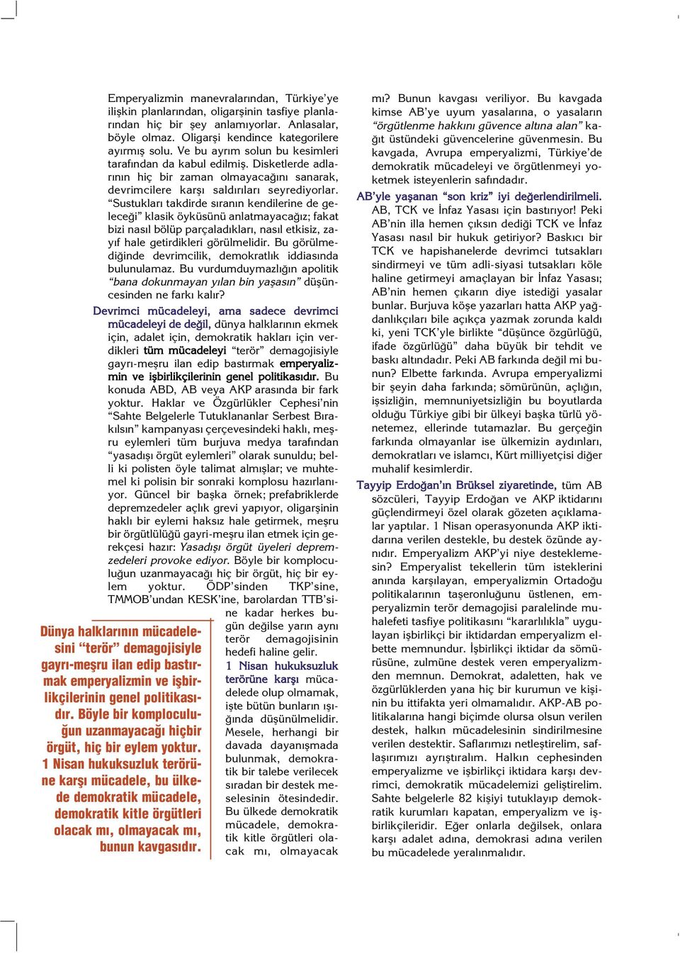 Sustuklar takdirde s ran n kendilerine de gelece i klasik öyküsünü anlatmayaca z; fakat bizi nas l bölüp parçalad klar, nas l etkisiz, zay f hale getirdikleri görülmelidir.