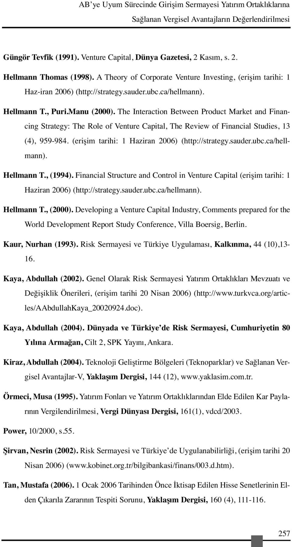 The Interaction Between Product Market and Financing Strategy: The Role of Venture Capital, The Review of Financial Studies, 13 (4), 959-984. (erişim tarihi: 1 Haziran 2006) (http://strategy.sauder.