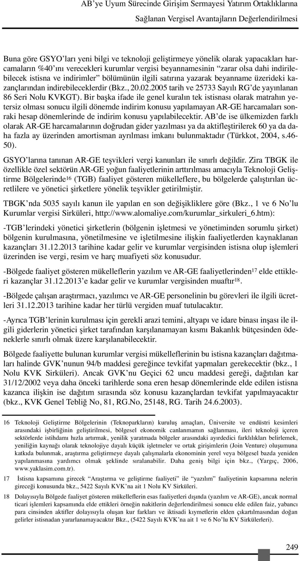 indirebileceklerdir (Bkz., 20.02.2005 tarih ve 25733 Sayılı RG de yayınlanan 86 Seri Nolu KVKGT).