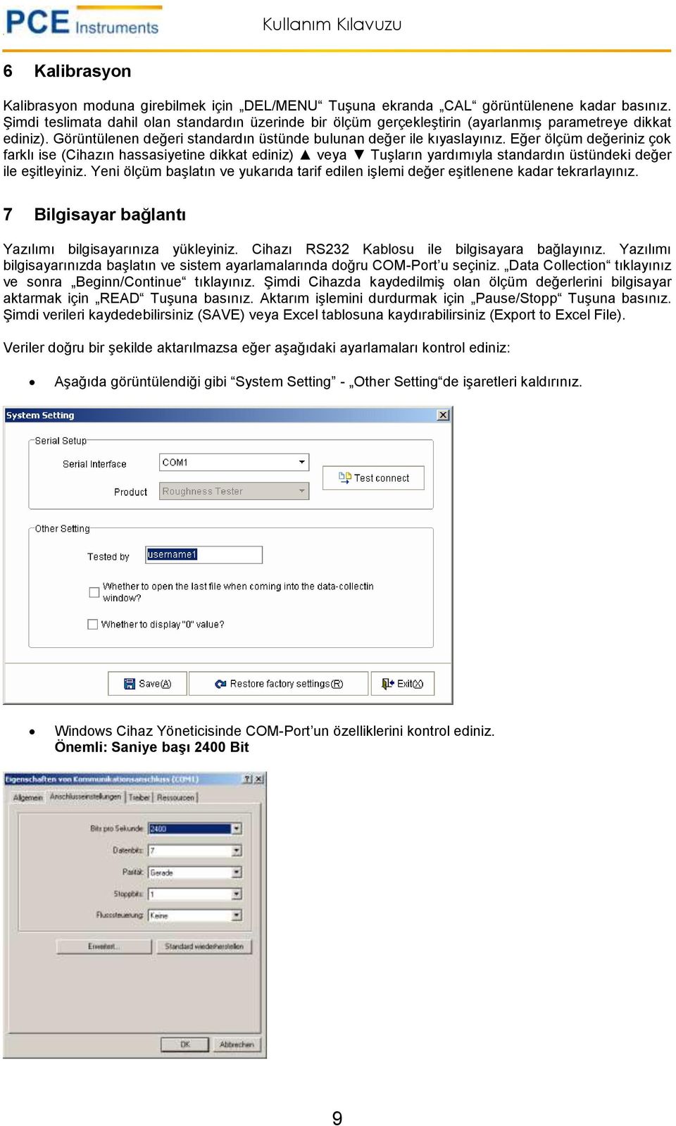 Eğer ölçüm değeriniz çok farklı ise (Cihazın hassasiyetine dikkat ediniz) veya Tuşların yardımıyla standardın üstündeki değer ile eşitleyiniz.