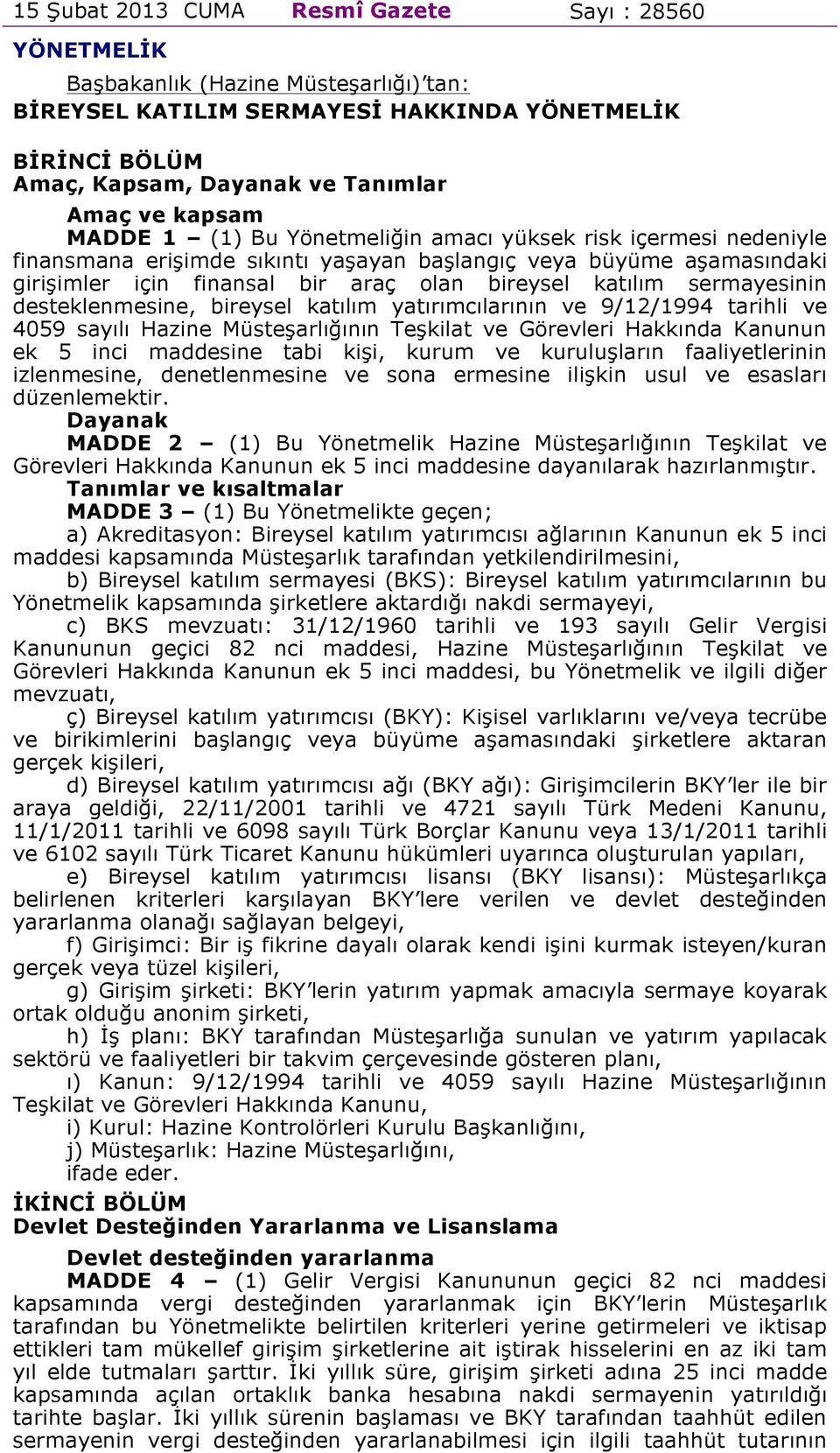 sermayesinin desteklenmesine, bireysel katılım yatırımcılarının ve 9/12/1994 tarihli ve 4059 sayılı Hazine Müsteşarlığının Teşkilat ve Görevleri Hakkında Kanunun ek 5 inci maddesine tabi kişi, kurum