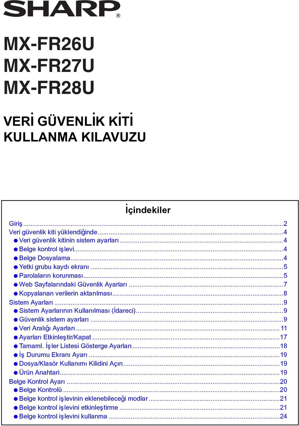 ..9 Sistem Ayarlarýnýn Kullanýlmasý (Ýdareci)...9 Güvenlik sistem ayarlarý...9 Veri Aralýðý Ayarlarý...11 Ayarlarý Etkinleþtir/Kapat...17 Tamaml. Ýþler Listesi Gösterge Ayarlarý.