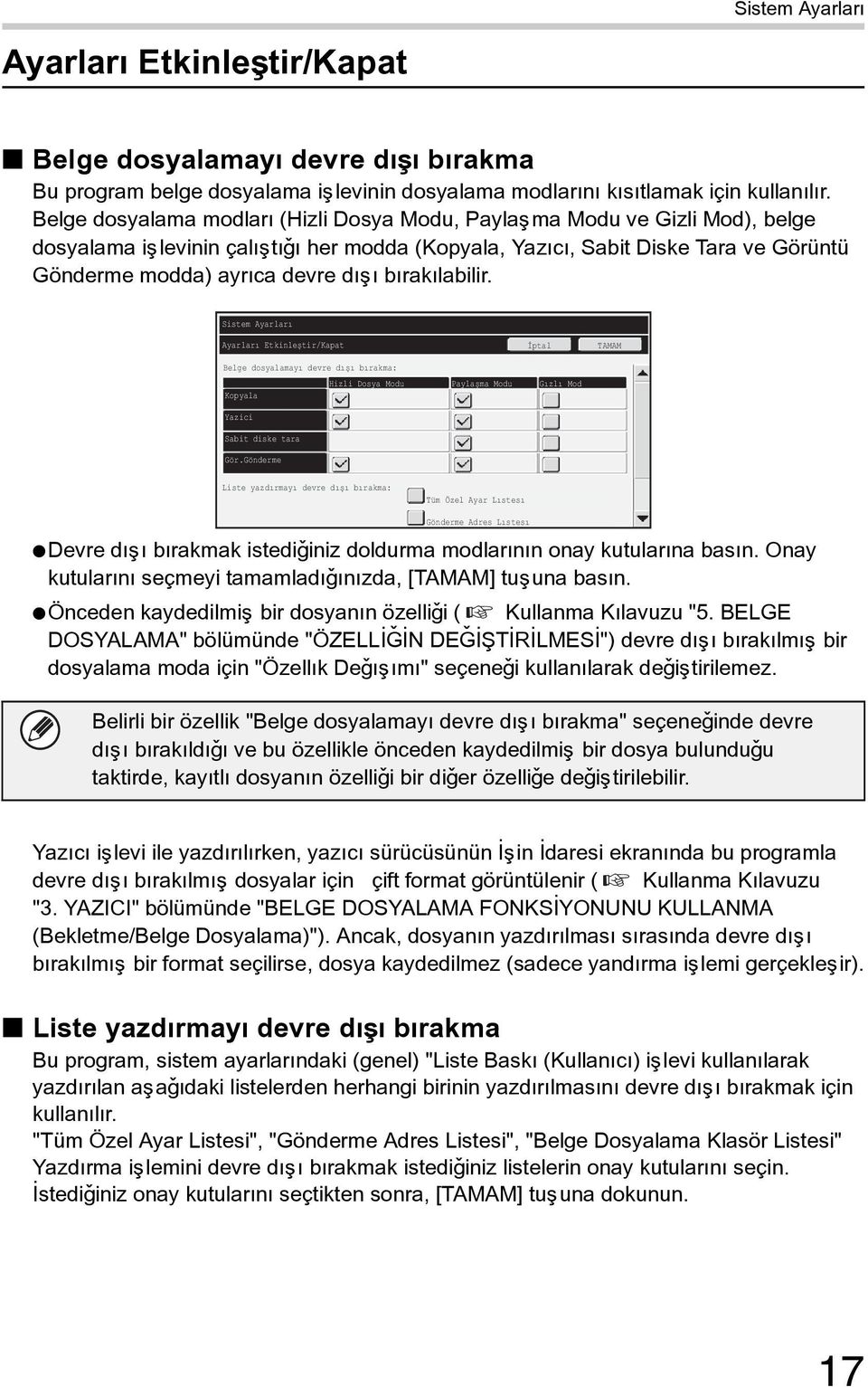 býrakýlabilir. Sistem Ayarları Ayarları Etkinleştir/Kapat İptal TAMAM Belge dosyalamayı devre dışı bırakma: Hizli Dosya Modu Paylaşma Modu Gızlı Mod Kopyala Yazici Sabit diske tara Gör.