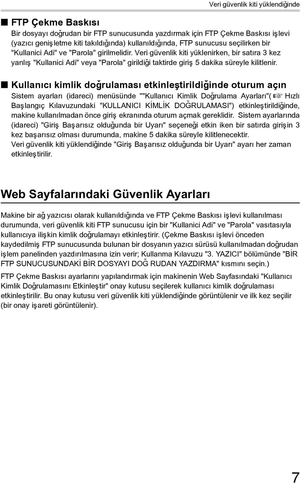 Kullanýcý kimlik doðrulamasý etkinleþtirildiðinde oturum açýn Sistem ayarlarý (idareci) menüsünde ""Kullanýcý Kimlik Doðrulama Ayarlarý"( Hýzlý Baþlangýç Kýlavuzundaki "KULLANICI KÝMLÝK DOÐRULAMASI")