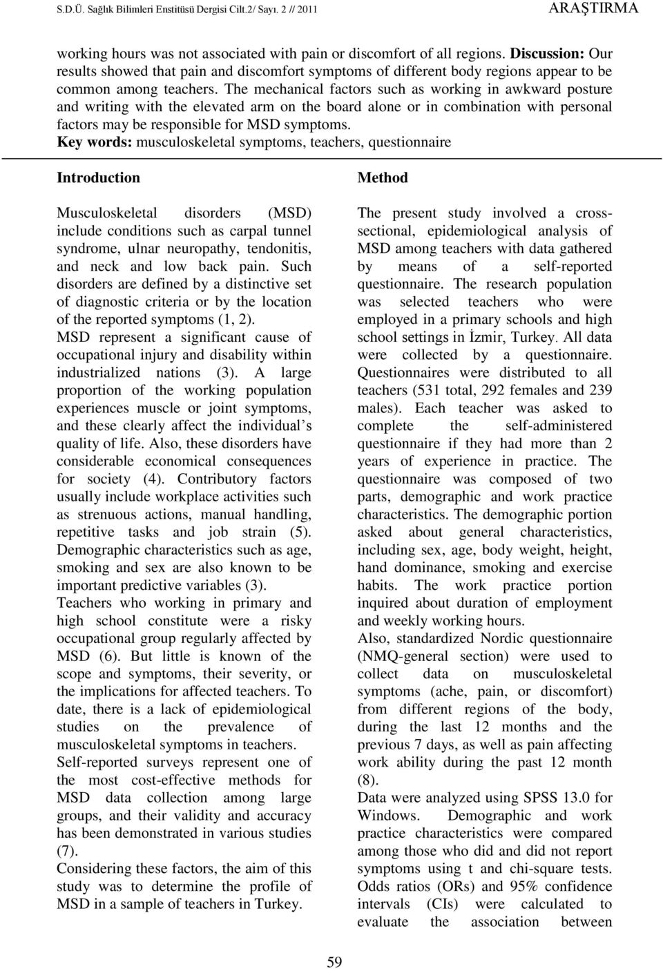 Key words: musculoskeletal symptoms, teachers, questionnaire Introduction Musculoskeletal disorders (MSD) include conditions such as carpal tunnel syndrome, ulnar neuropathy, tendonitis, and neck and