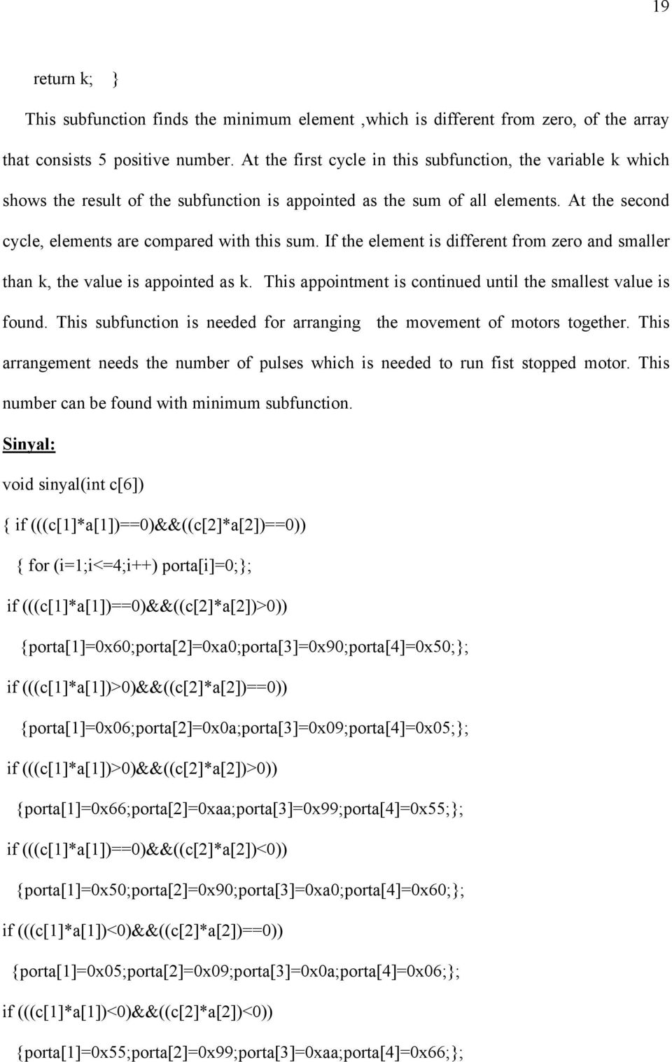 If the element is different from zero and smaller than k, the value is appointed as k. This appointment is continued until the smallest value is found.