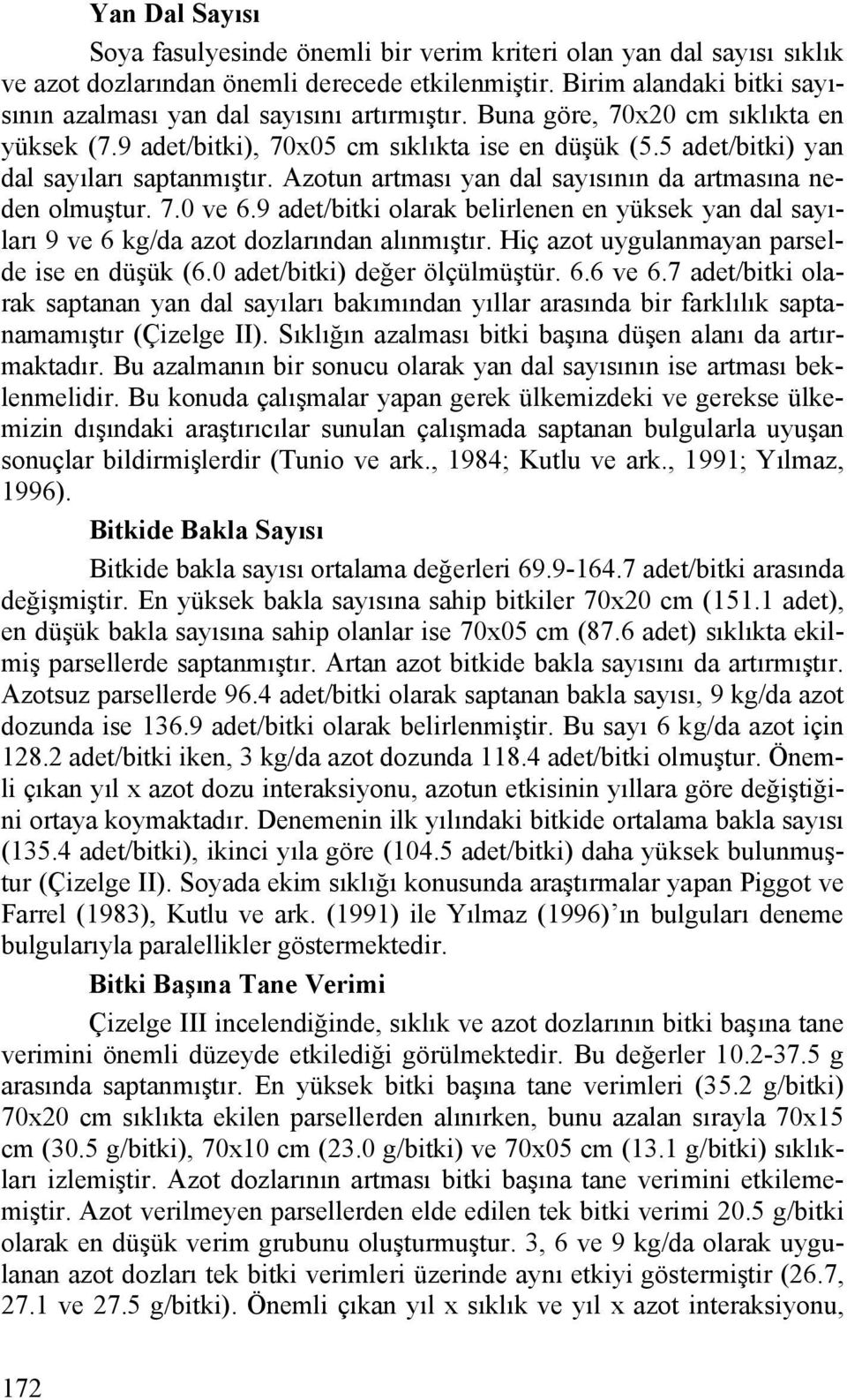 5 adet/bitki) yan dal sayıları saptanmıştır. Azotun artması yan dal sayısının da artmasına neden olmuştur. 7.0 ve 6.