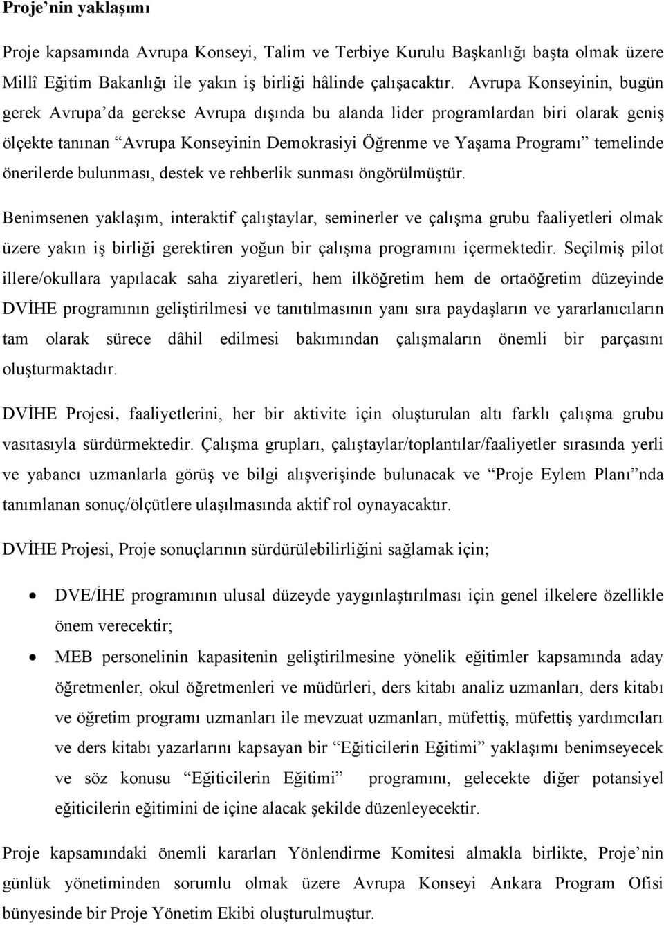 önerilerde bulunması, destek ve rehberlik sunması öngörülmüştür.