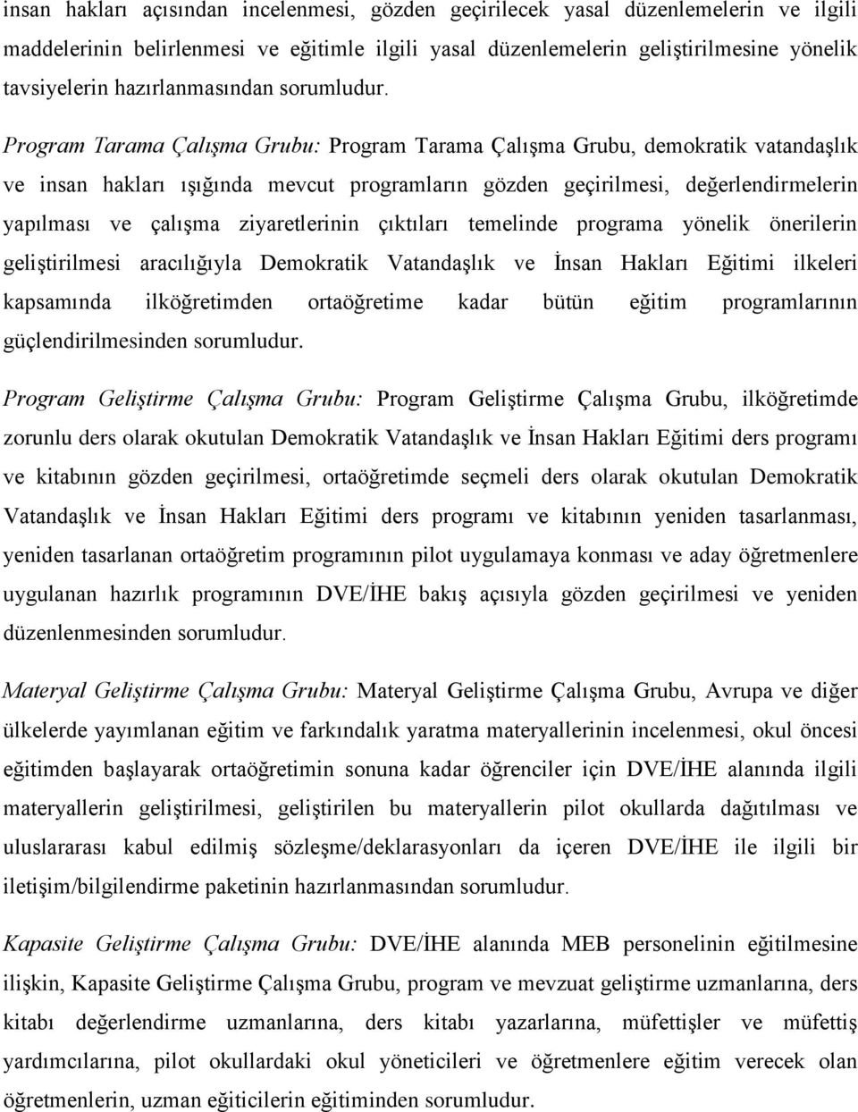 Program Tarama Çalışma Grubu: Program Tarama Çalışma Grubu, demokratik vatandaşlık ve insan hakları ışığında mevcut programların gözden geçirilmesi, değerlendirmelerin yapılması ve çalışma