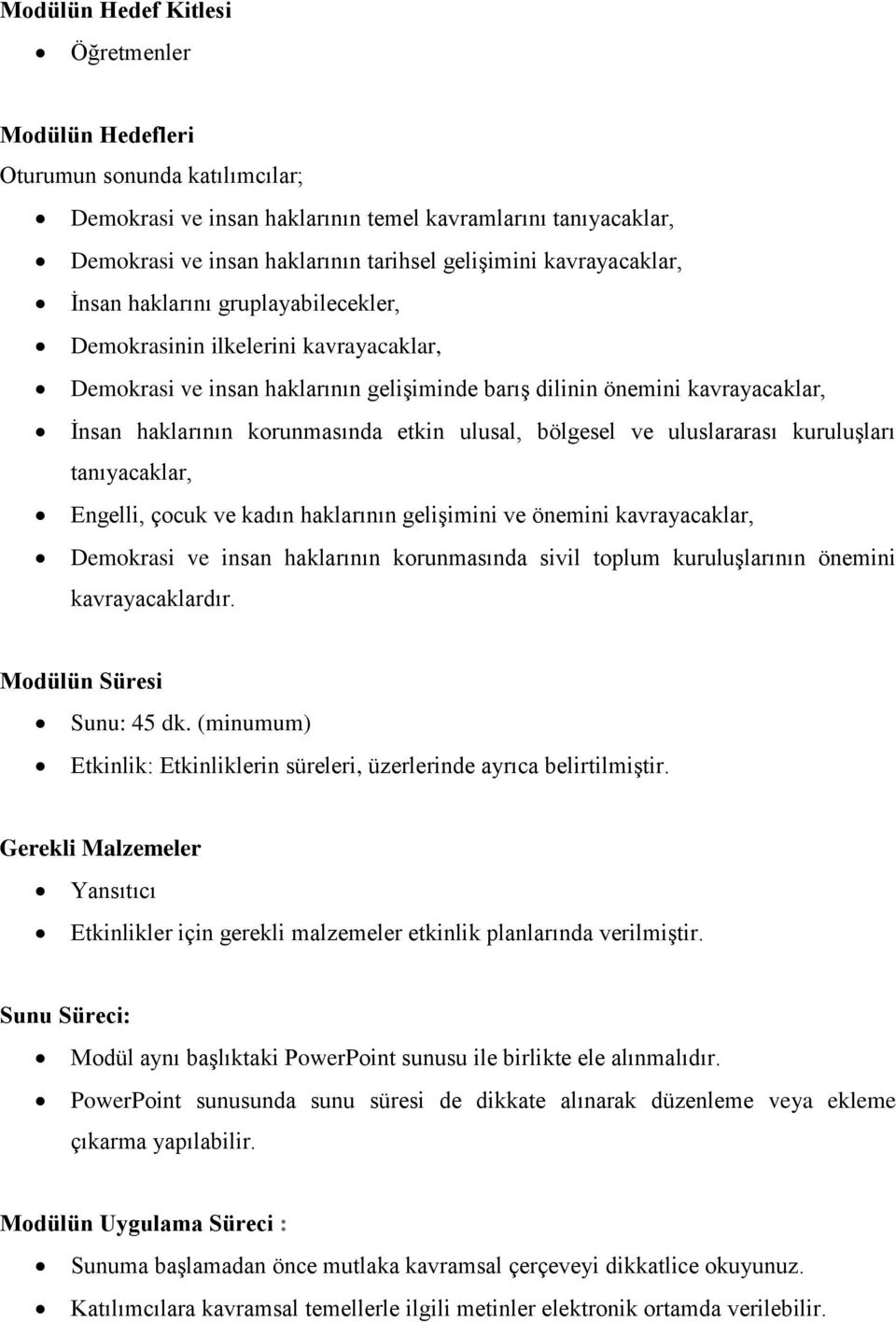 etkin ulusal, bölgesel ve uluslararası kuruluşları tanıyacaklar, Engelli, çocuk ve kadın haklarının gelişimini ve önemini kavrayacaklar, Demokrasi ve insan haklarının korunmasında sivil toplum