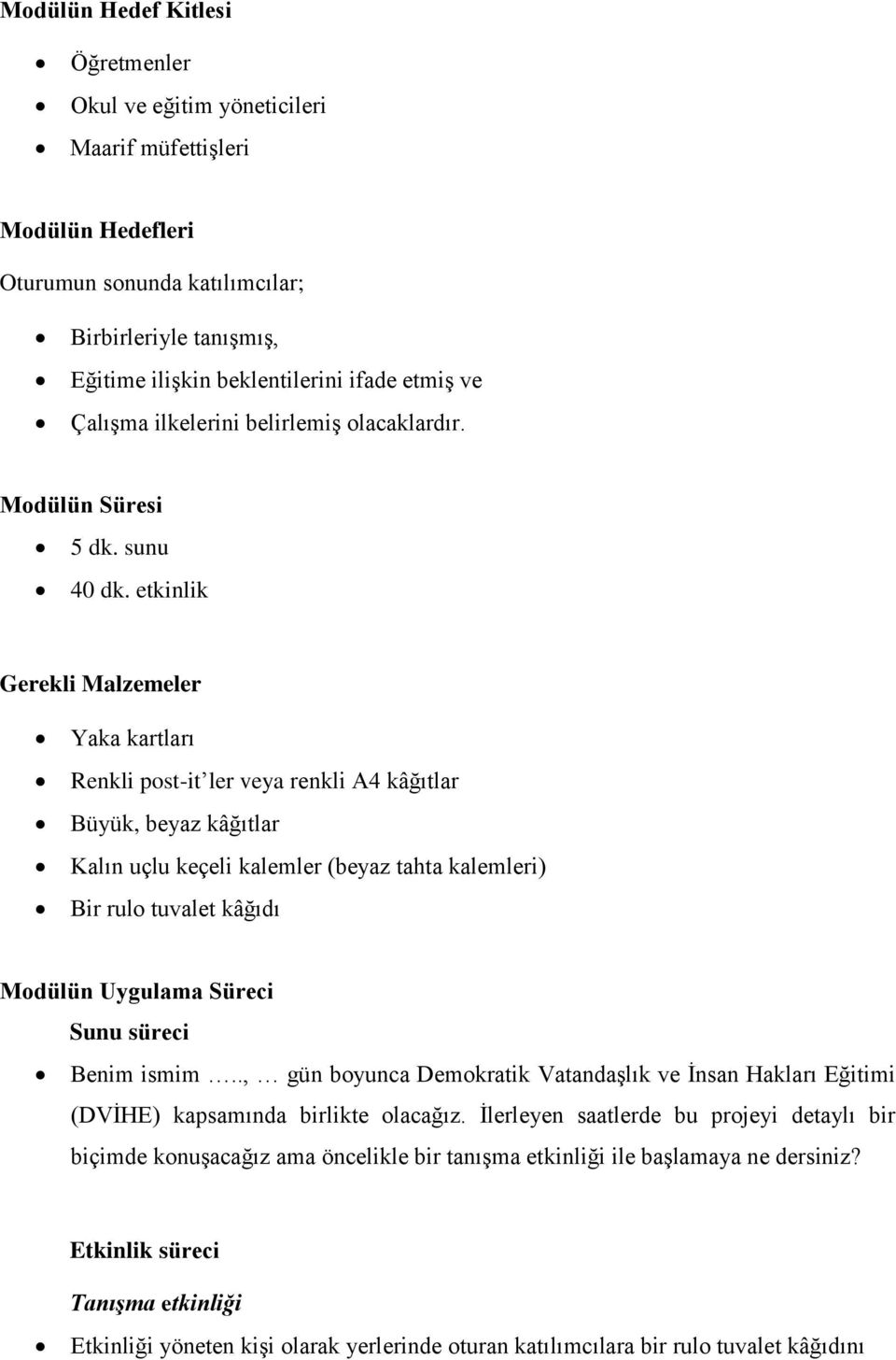 etkinlik Gerekli Malzemeler Yaka kartları Renkli post-it ler veya renkli A4 kâğıtlar Büyük, beyaz kâğıtlar Kalın uçlu keçeli kalemler (beyaz tahta kalemleri) Bir rulo tuvalet kâğıdı Modülün Uygulama