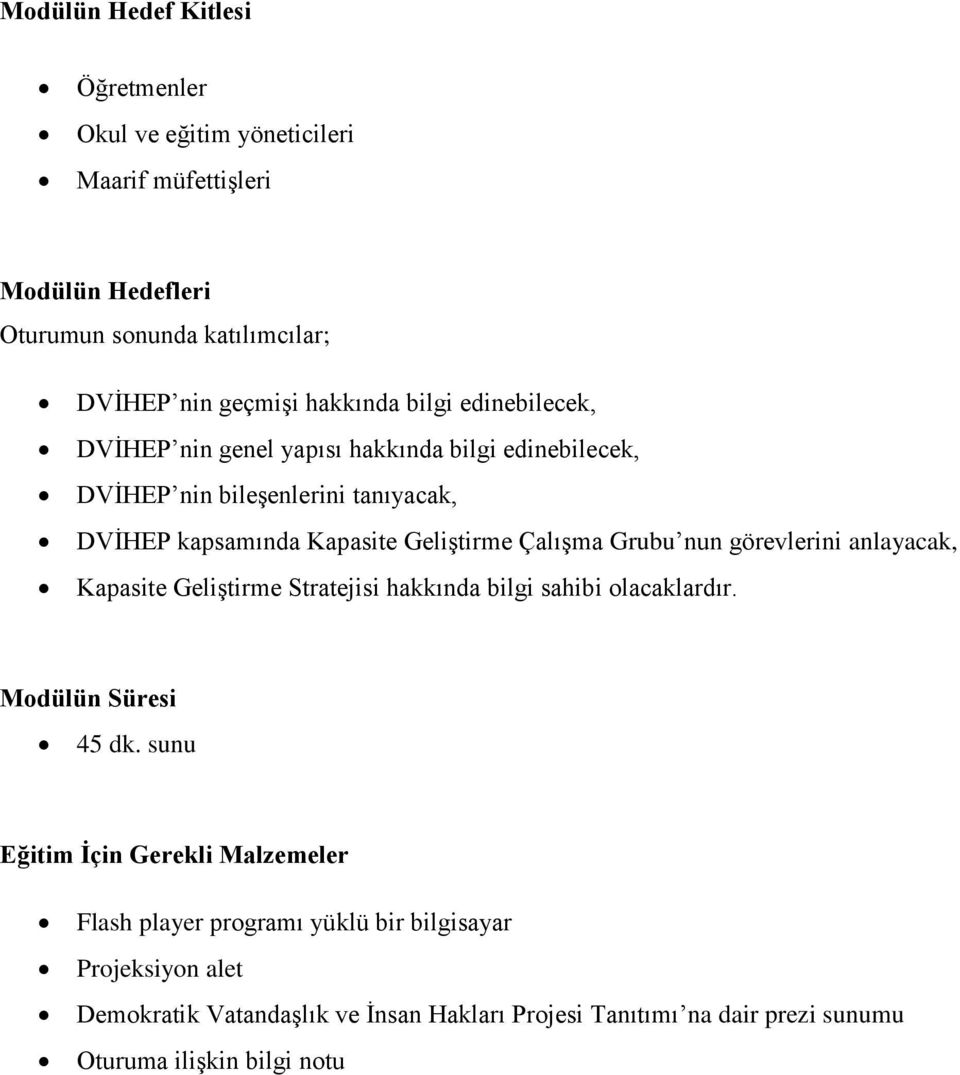 Grubu nun görevlerini anlayacak, Kapasite Geliştirme Stratejisi hakkında bilgi sahibi olacaklardır. Modülün Süresi 45 dk.