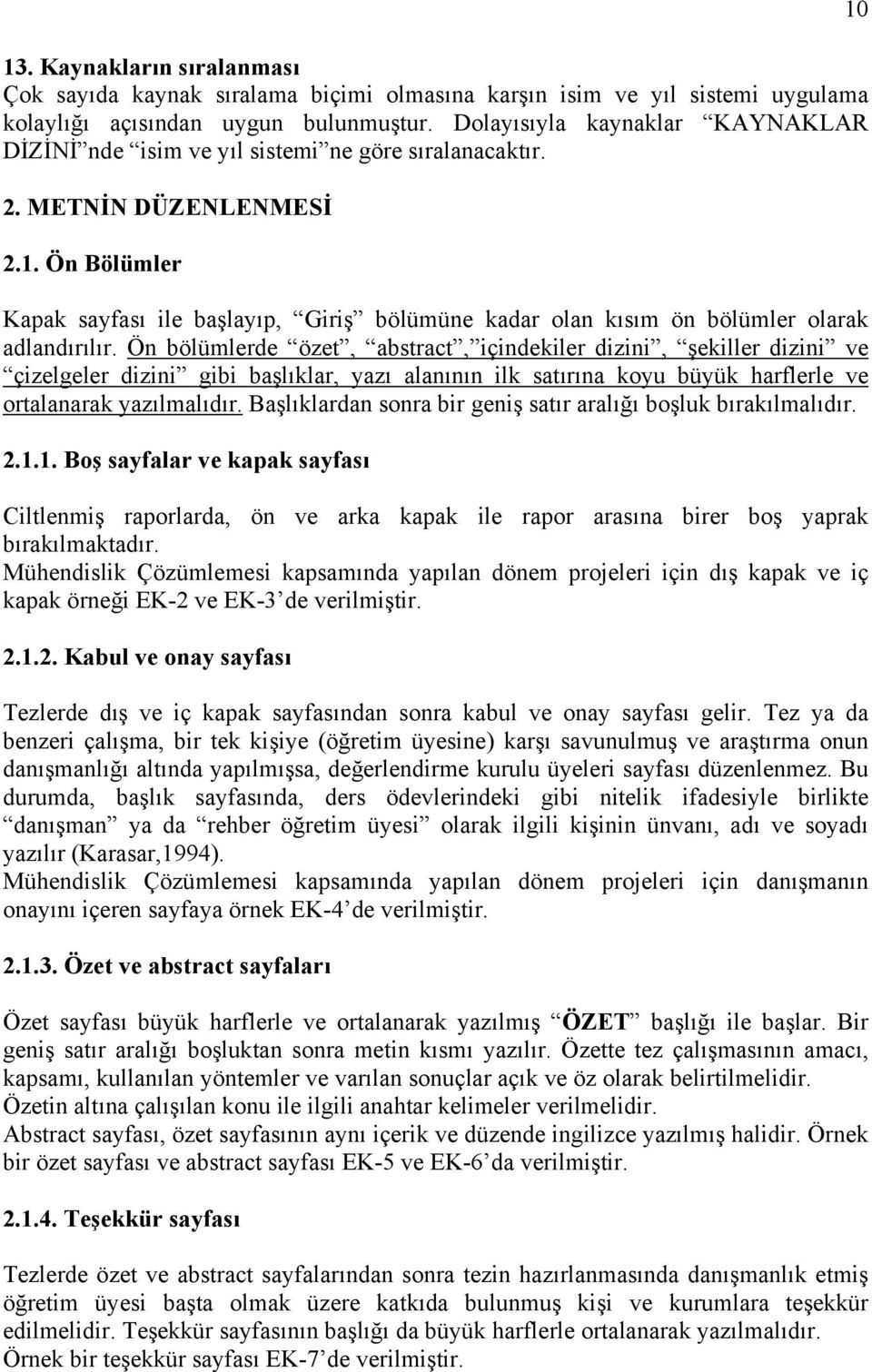 Ön Bölümler Kapak sayfası ile başlayıp, Giriş bölümüne kadar olan kısım ön bölümler olarak adlandırılır.