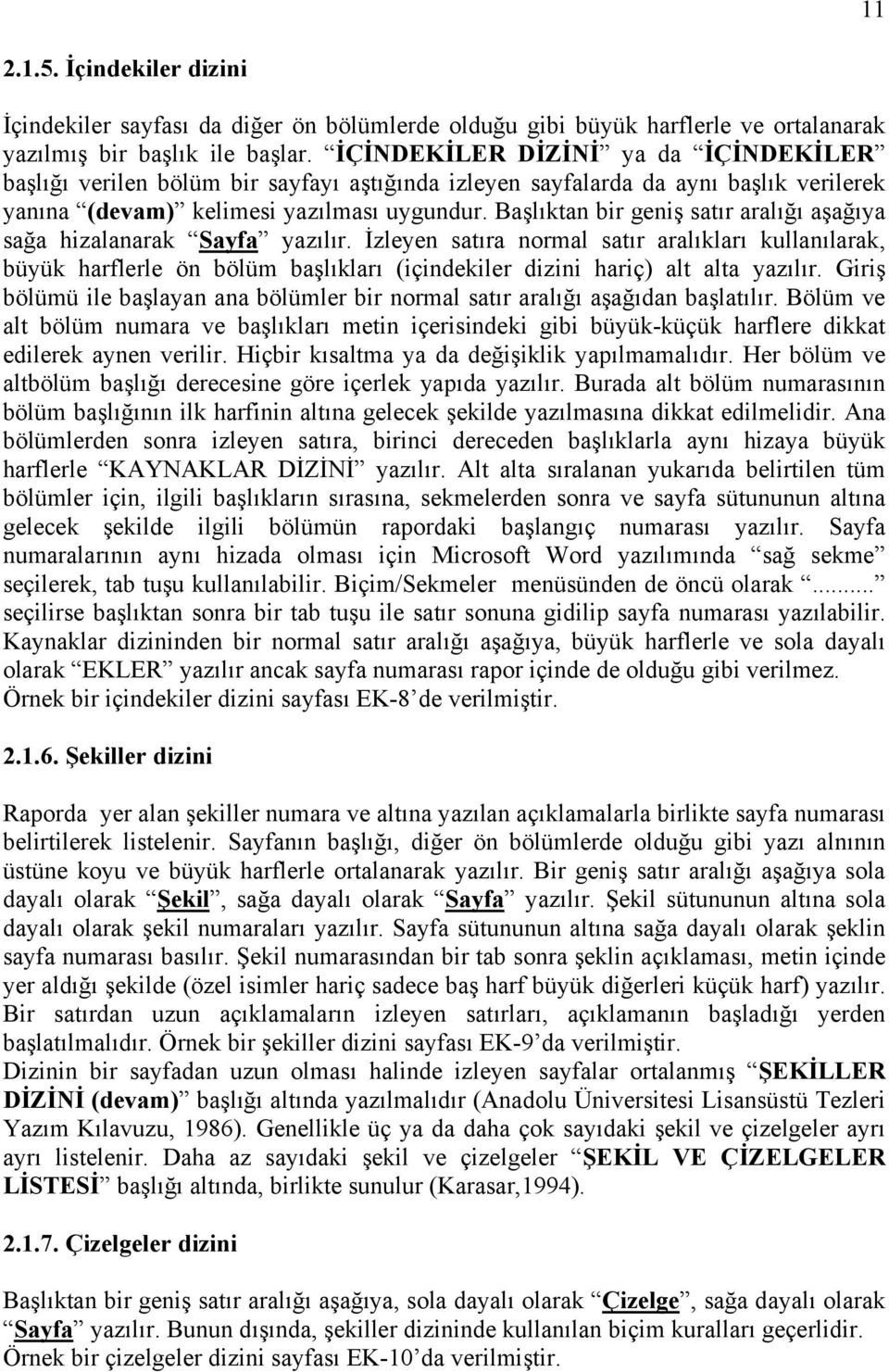 Başlıktan bir geniş satır aralığı aşağıya sağa hizalanarak Sayfa yazılır.