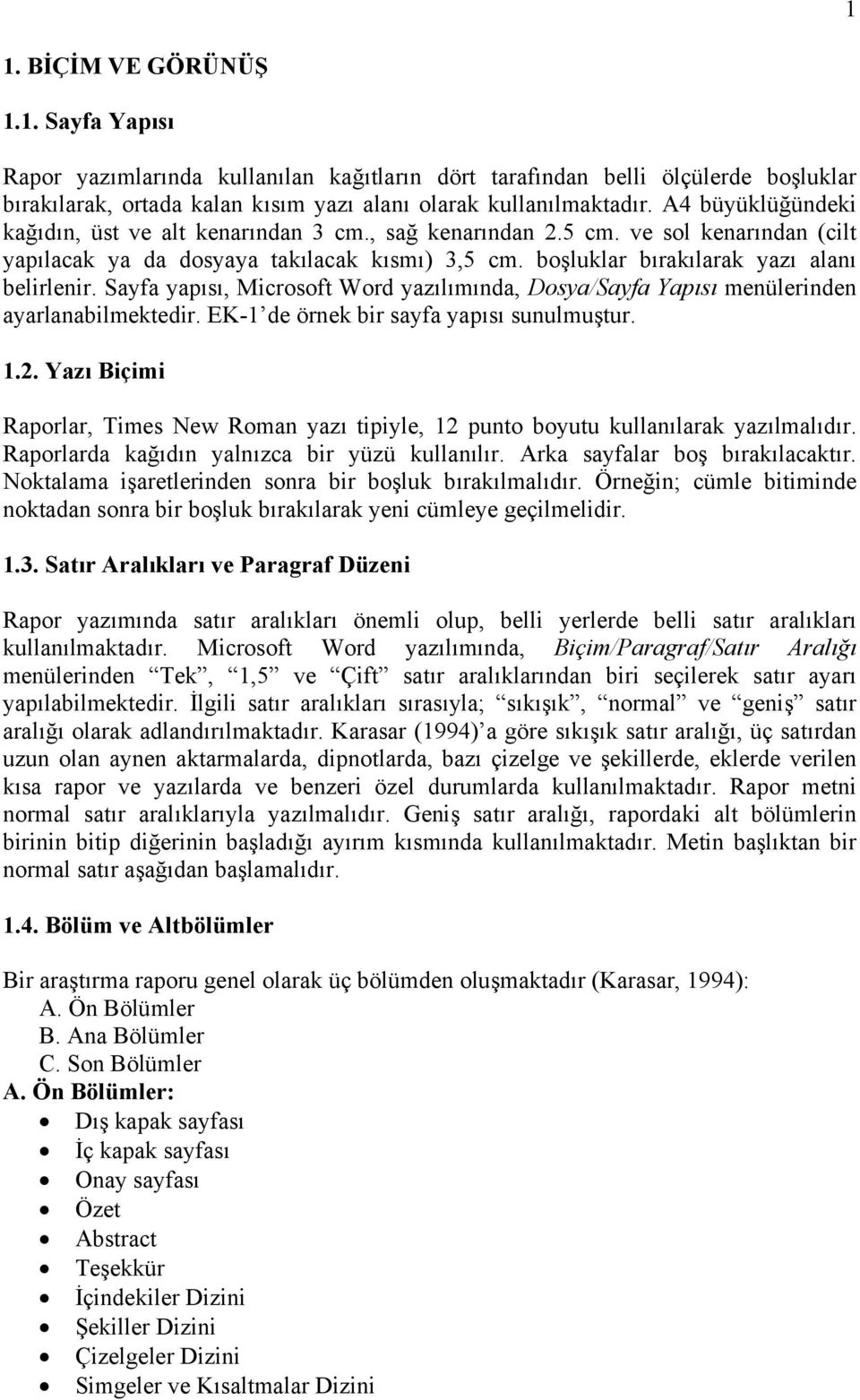 Sayfa yapısı, Microsoft Word yazılımında, Dosya/Sayfa Yapısı menülerinden ayarlanabilmektedir. EK-1 de örnek bir sayfa yapısı sunulmuştur. 1.2.