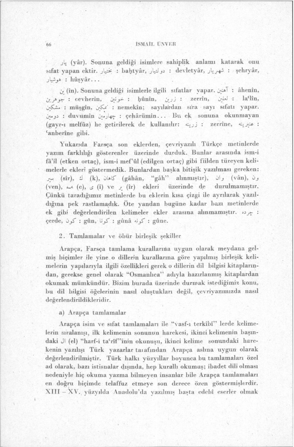 jot : âhenîn, itj* 1 ' cevherin, Jü : hûnîn, j : zerrin, jvul : la c lîn, 0-Şju : müşgin, jsu' : nemekin; sayılardan sıra sayı sıfatı yapar, üuji : duvumîn iyj'-v? : çehârümin.