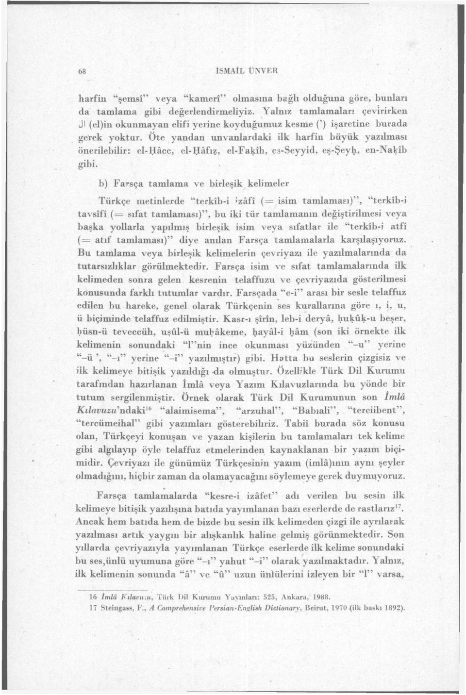 Öte yandan unvanlardaki ilk harfin büyük yazılması önerilebilir: el-hâcc, el-hâfız, el-fakîh, es-seyyid, eş-şeyfr, en-nakîb gibi.