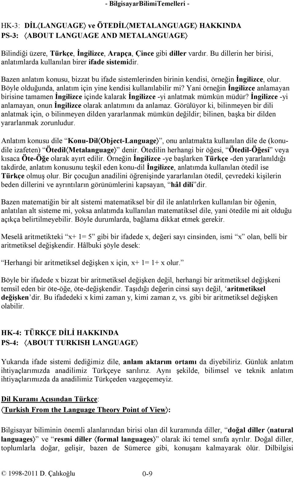 Böyle olduğunda, anlatım için yine kendisi kullanılabilir mi? Yani örneğin İngilizce anlamayan birisine tamamen İngilizce içinde kalarak İngilizce -yi anlatmak mümkün müdür?