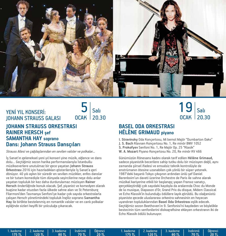 .. Salı İş Sanat ın geleneksel yeni yıl konseri yine müzik, eğlence ve dans dolu Geçtiğimiz sezon harika performanslarıyla İstanbullu müzikseverlere unutulmaz bir gece yaşatan Johann Strauss