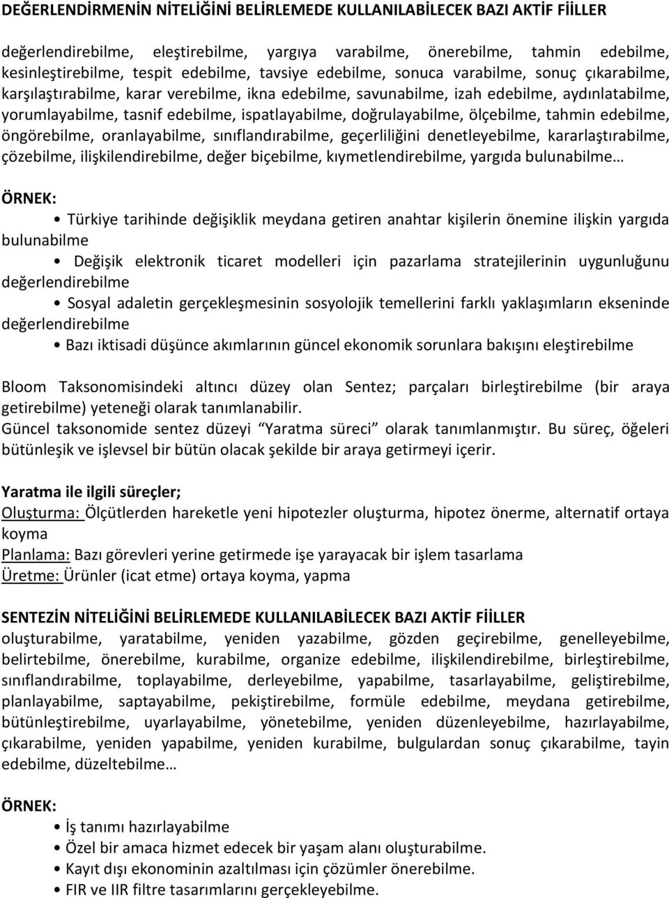 doğrulayabilme, ölçebilme, tahmin edebilme, öngörebilme, oranlayabilme, sınıflandırabilme, geçerliliğini denetleyebilme, kararlaştırabilme, çözebilme, ilişkilendirebilme, değer biçebilme,