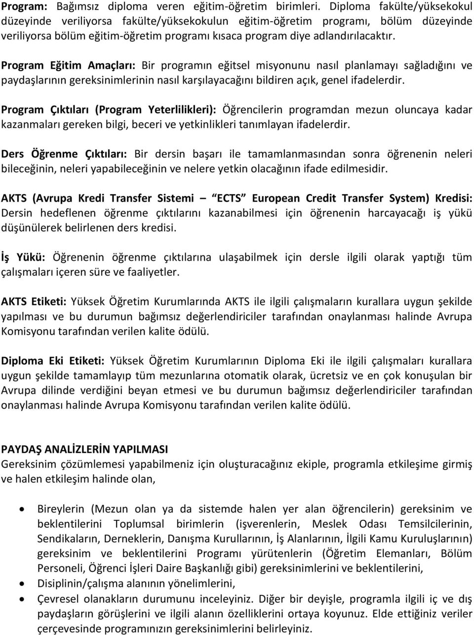 Program Eğitim Amaçları: Bir programın eğitsel misyonunu nasıl planlamayı sağladığını ve paydaşlarının gereksinimlerinin nasıl karşılayacağını bildiren açık, genel ifadelerdir.