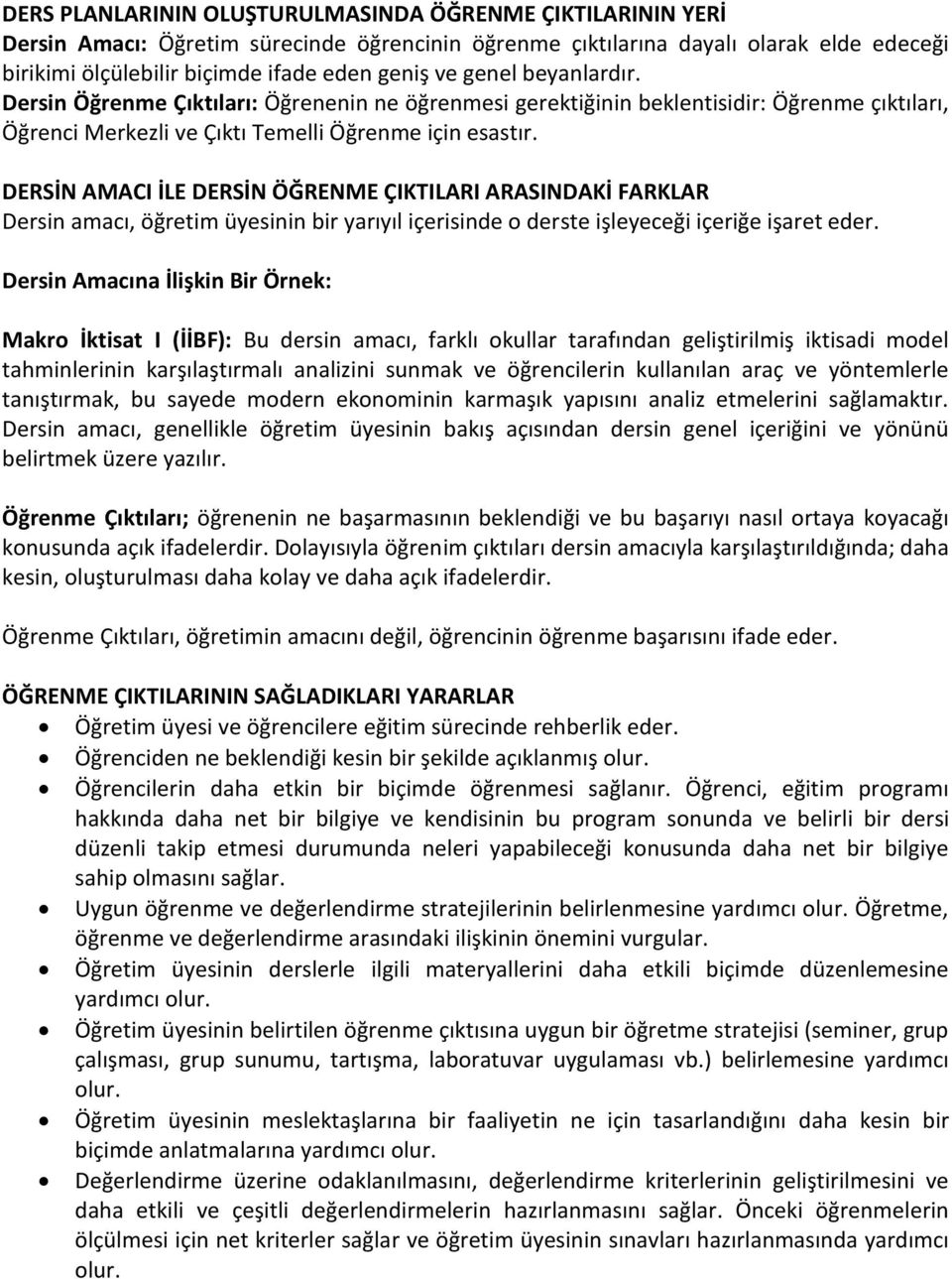 DERSİN AMACI İLE DERSİN ÖĞRENME ÇIKTILARI ARASINDAKİ FARKLAR Dersin amacı, öğretim üyesinin bir yarıyıl içerisinde o derste işleyeceği içeriğe işaret eder.