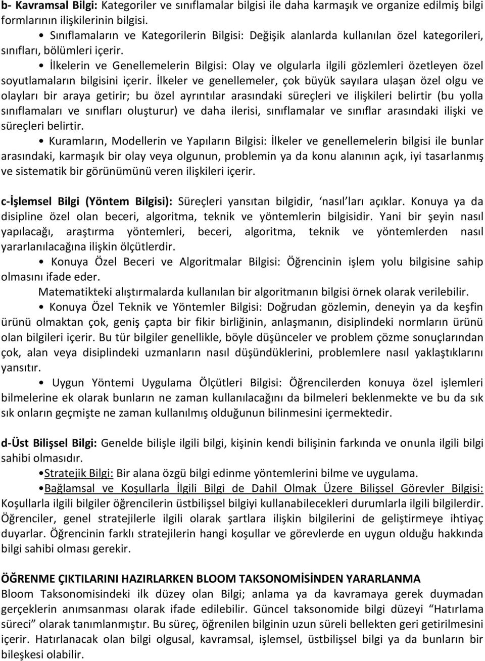 İlkelerin ve Genellemelerin Bilgisi: Olay ve olgularla ilgili gözlemleri özetleyen özel soyutlamaların bilgisini içerir.