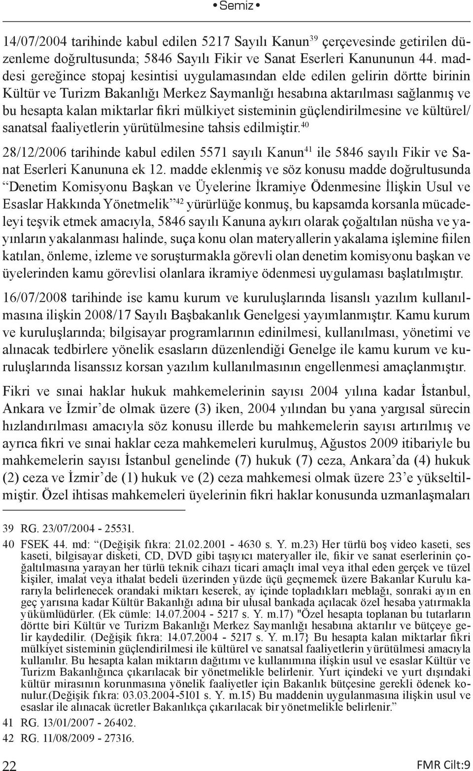 mülkiyet sisteminin güçlendirilmesine ve kültürel/ sanatsal faaliyetlerin yürütülmesine tahsis edilmiştir.