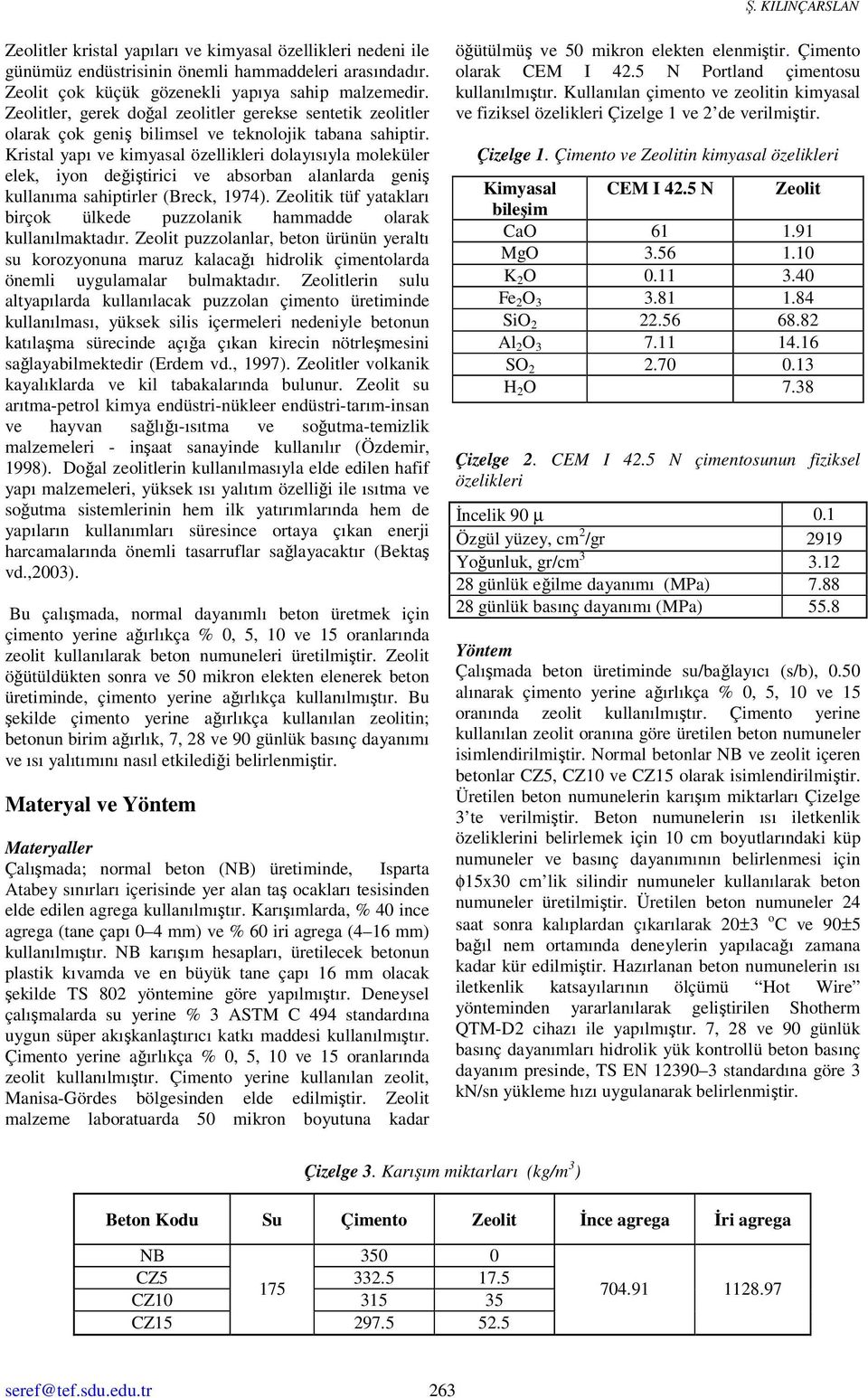 Kristal yapı ve kimyasal özellikleri dolayısıyla moleküler elek, iyon değiştirici ve absorban alanlarda geniş kullanıma sahiptirler (Breck, 1974).