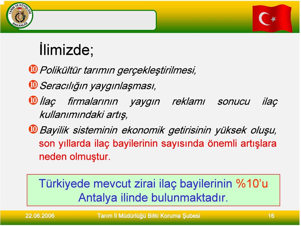 ekonomik getirisinin yüksek oluşu, son yıllarda ilaç bayilerinin sayısında önemli