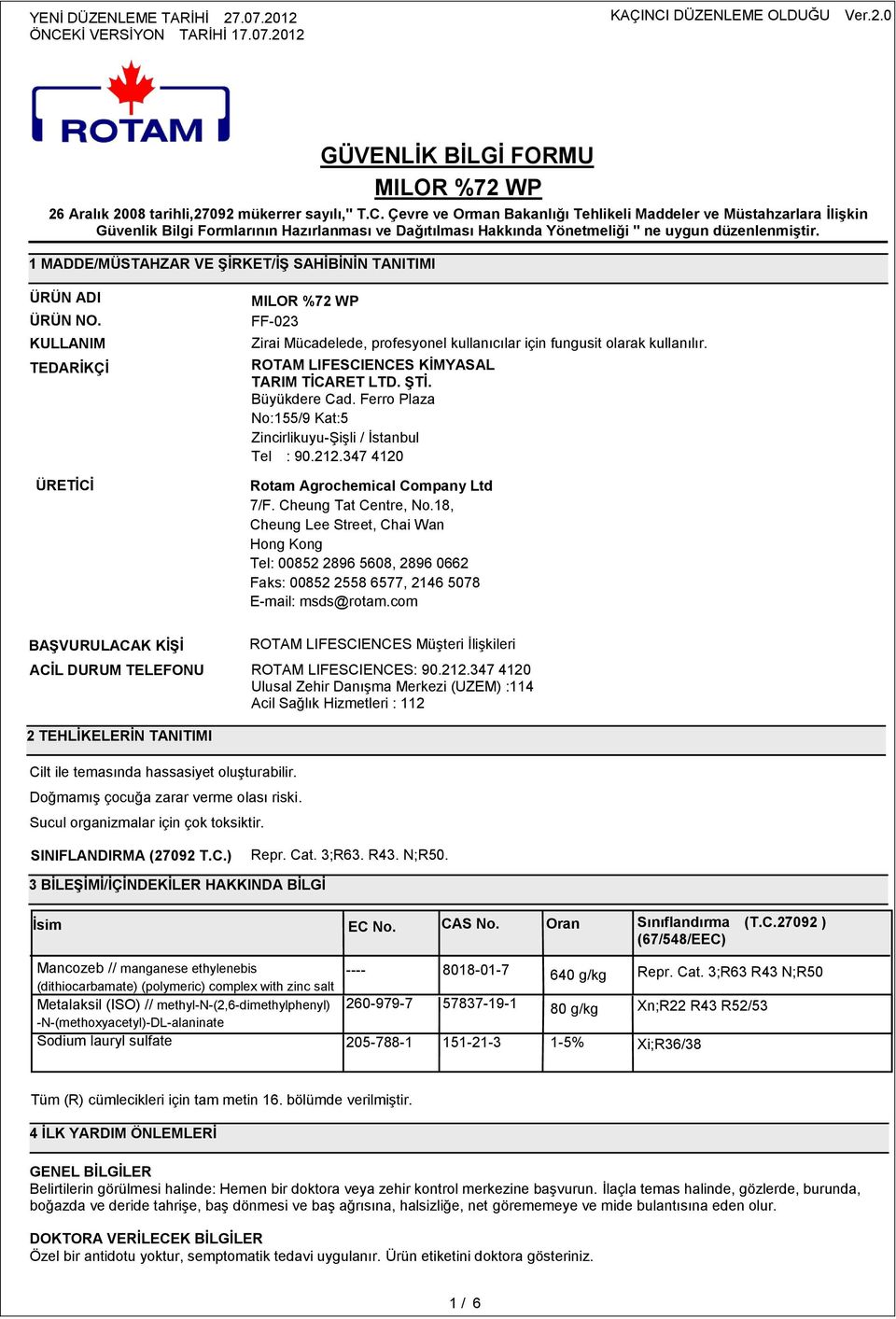 Cheung Tat Centre, No.18, Cheung Lee Street, Chai Wan Hong Kong Tel: 00852 286 5608, 286 0662 Faks: 00852 2558 6577, 2146 5078 E-mail: msds@rotam.