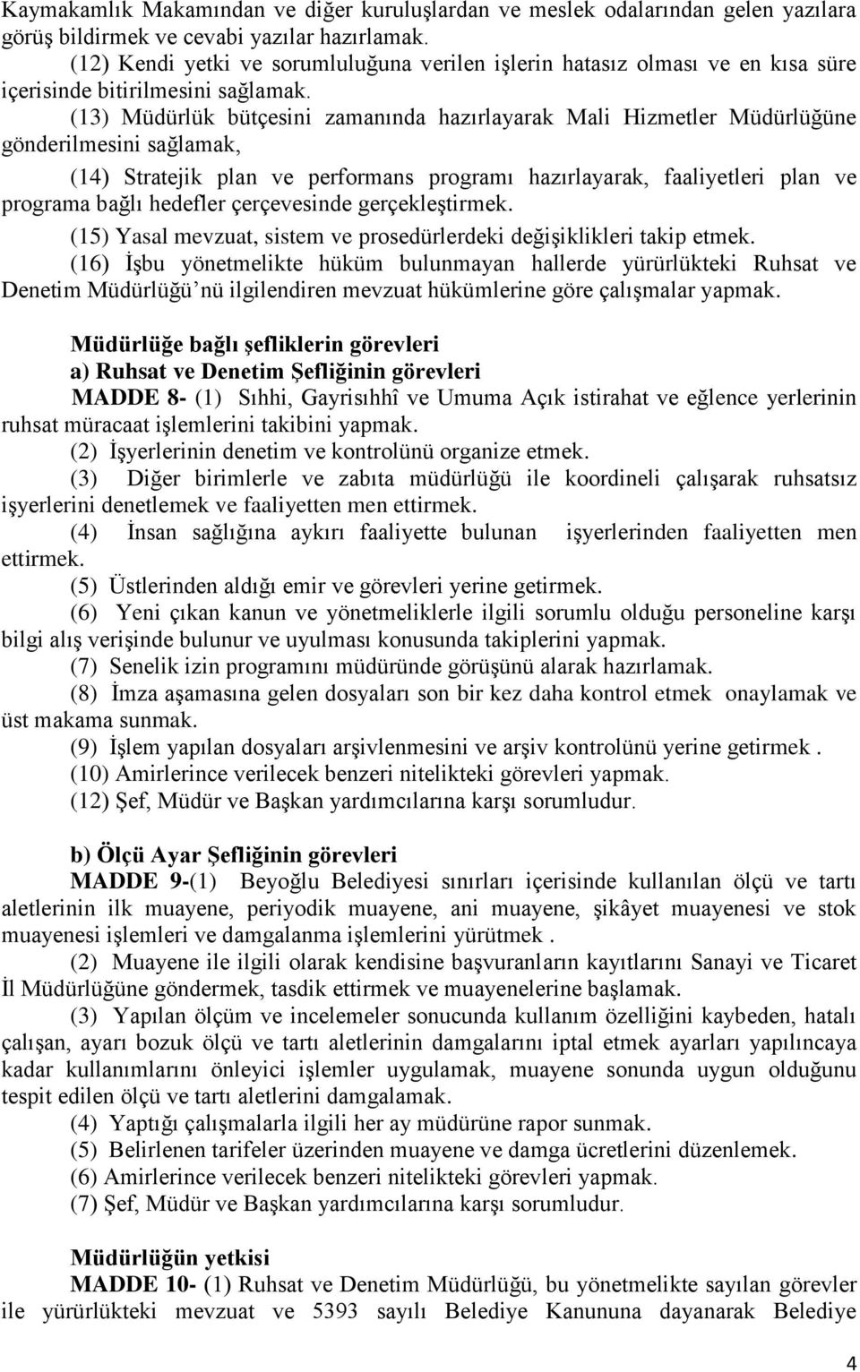 (13) Müdürlük bütçesini zamanında hazırlayarak Mali Hizmetler Müdürlüğüne gönderilmesini sağlamak, (14) Stratejik plan ve performans programı hazırlayarak, faaliyetleri plan ve programa bağlı