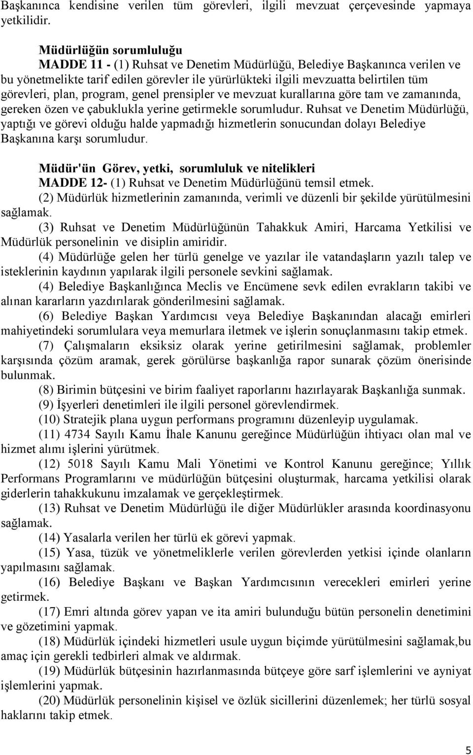 plan, program, genel prensipler ve mevzuat kurallarına göre tam ve zamanında, gereken özen ve çabuklukla yerine getirmekle sorumludur.