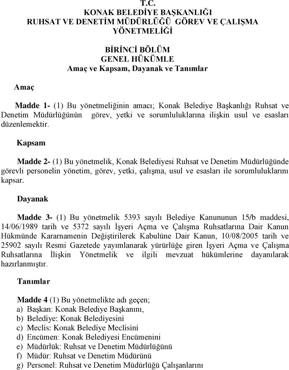 Başkanlığı Ruhsat ve Denetim Müdürlüğünün görev, yetki ve sorumluluklarına ilişkin usul ve esasları düzenlemektir.