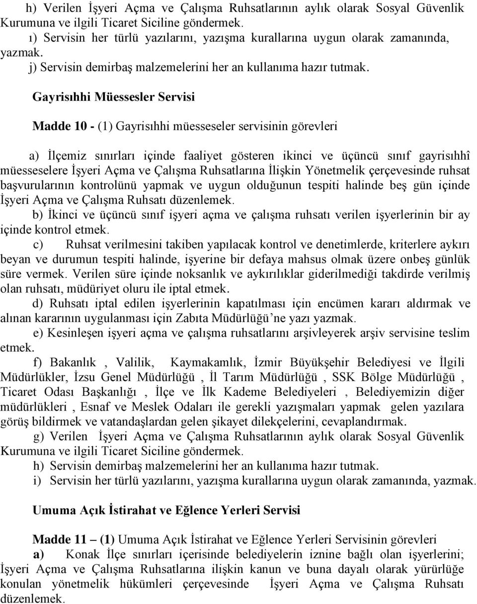 Gayrisıhhi Müessesler Servisi Madde 10 - (1) Gayrisıhhi müesseseler servisinin görevleri a) İlçemiz sınırları içinde faaliyet gösteren ikinci ve üçüncü sınıf gayrisıhhî müesseselere İşyeri Açma ve