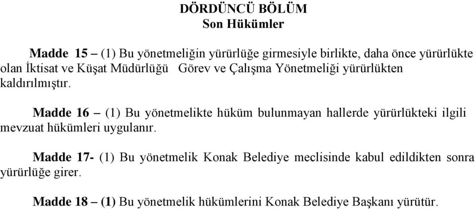 Madde 16 (1) Bu yönetmelikte hüküm bulunmayan hallerde yürürlükteki ilgili mevzuat hükümleri uygulanır.