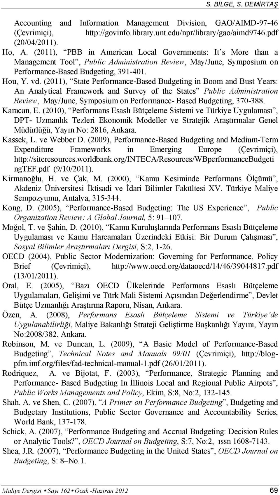 (2011), State Performance-Based Budgeting in Boom and Bust Years: An Analytical Framework and Survey of the States Public Administration Review, May/June, Symposium on Performance- Based Budgeting,