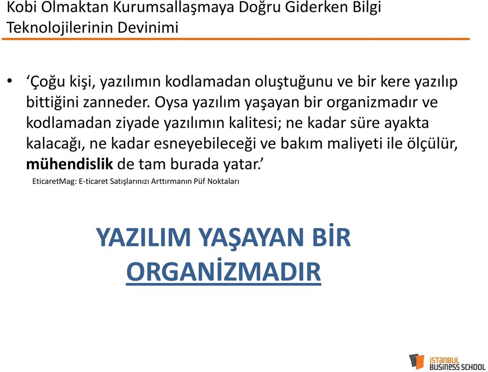 Oysa yazılım yaşayan bir organizmadır ve kodlamadan ziyade yazılımın kalitesi; ne kadar süre ayakta kalacağı, ne