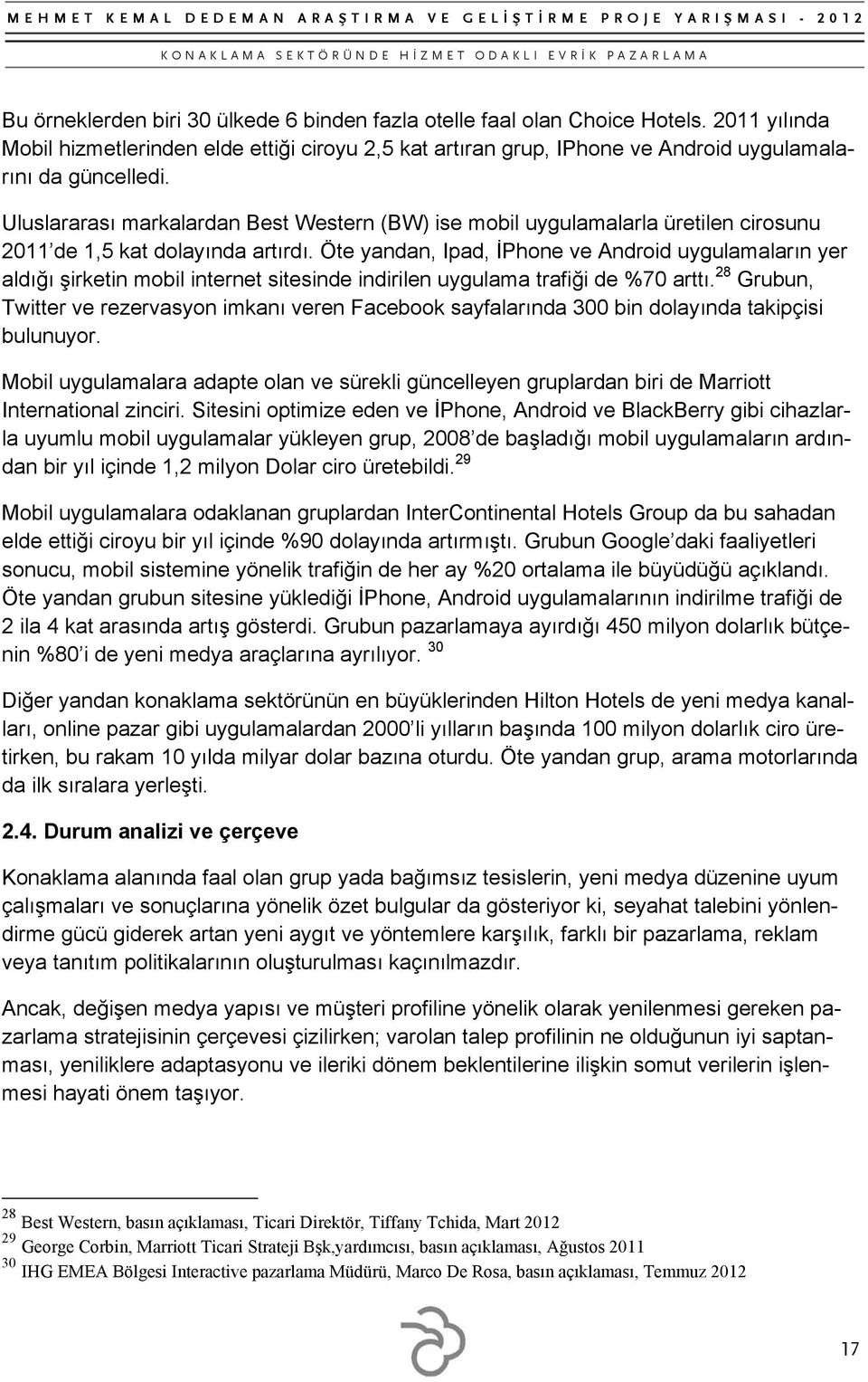 Öte yandan, Ipad, İPhone ve Android uygulamaların yer aldığı şirketin mobil internet sitesinde indirilen uygulama trafiği de %70 arttı.