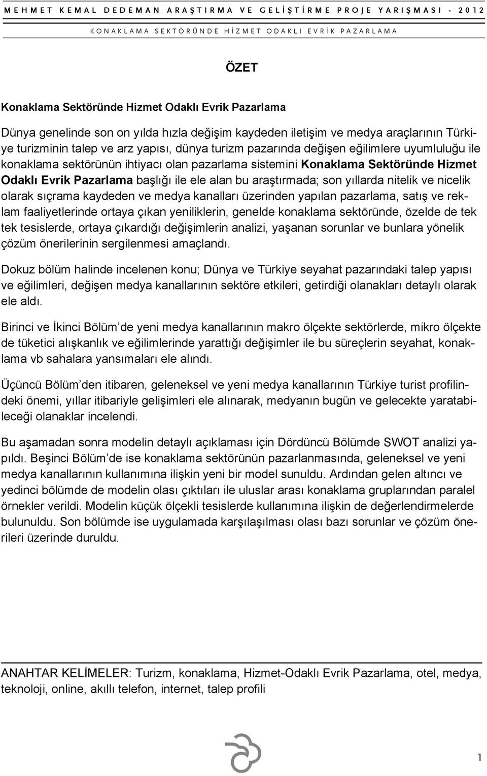 nitelik ve nicelik olarak sıçrama kaydeden ve medya kanalları üzerinden yapılan pazarlama, satış ve reklam faaliyetlerinde ortaya çıkan yeniliklerin, genelde konaklama sektöründe, özelde de tek tek