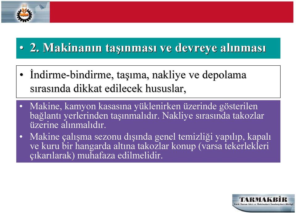 yerlerinden taşınmalıdır. Nakliye sırasında takozlar üzerine alınmalıdır.