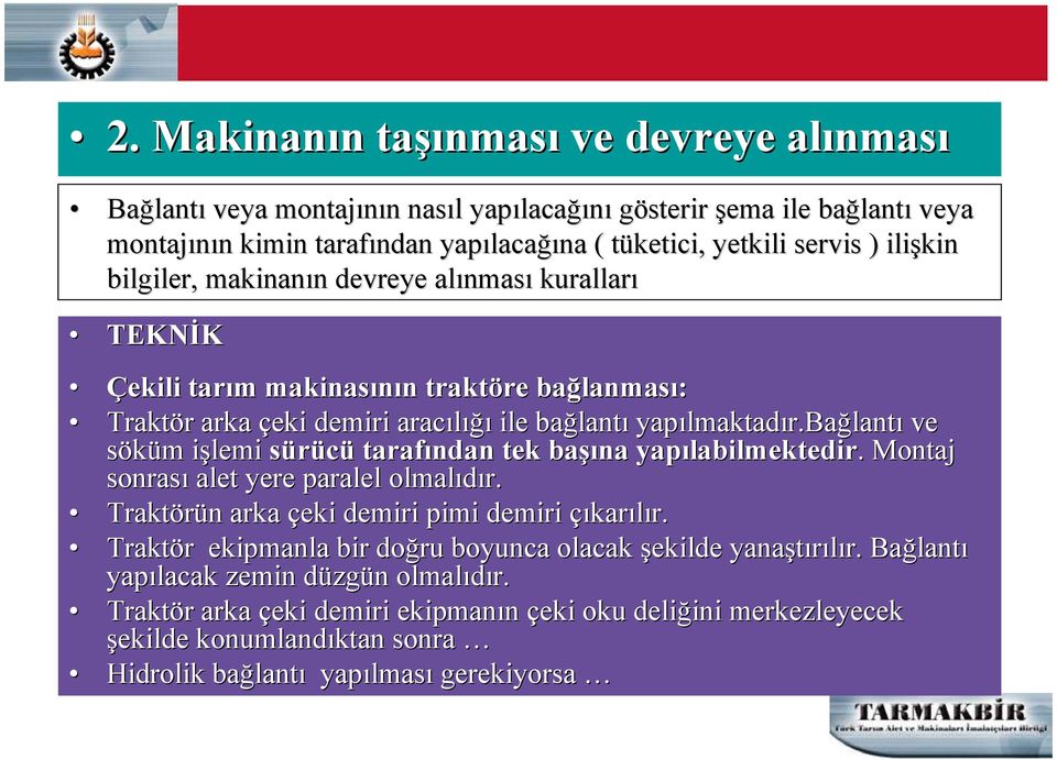 ile bağlant lantı yapılmaktad lmaktadır.bağlantı ve söküm m işlemi i sürücü tarafından tek başı şına yapılabilmektedir labilmektedir.. Montaj sonrası alet yere paralel olmalıdır.